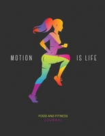 Motion Is Life: Food and Fitness Journal: 90 Day Food and Fitness Tracker Journal to Lose Weight and Keep It Off 1951548841 Book Cover