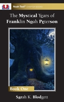 The Mystical Years of Franklin Noah Peterson: Book 1 1956944370 Book Cover