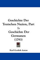 Geschichte Der Teutschen Nazion, Part 1: Geschichte Der Germanen (1793) 1166055361 Book Cover