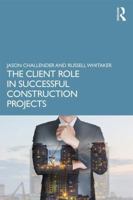 The Client Role in Successful Construction Projects 1138058211 Book Cover