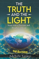 Truth and the Light : Jesus Was a Servant and Prophet of God 1962142744 Book Cover