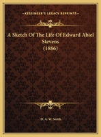 A Sketch Of The Life Of Edward Abiel Stevens 1165879026 Book Cover