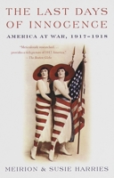 The Last Days of Innocence: America at War, 1917-1918 0679743766 Book Cover