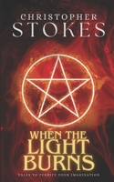 When the light burns: Tales to terrify your imagination B0FHWCN1HK Book Cover