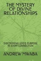 THE MYSTERY OF DIVINE RELATIONSHIPS: DISCOVERING GOD'S PURPOSE IN EVERY CONNECTION B0FLQNZK9Z Book Cover