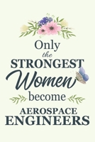 Only The Strongest Women Become Aerospace Engineers: Notebook | Diary | Composition | 6x9 | 120 Pages | Cream Paper | Blank Lined Journal Gifts For ... Thank You Gifts For Female Aerospace Engineer 1679426990 Book Cover