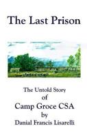 The Last Prison: The Untold Story of Camp Groce CSA 1581127839 Book Cover