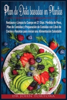 Plan de Dieta Basada en Plantas: Restaura y Limpia tu Cuerpo en 21 Días. Pérdida de Peso, Plan de Comidas y Preparación de Comidas con Libro de Cocina ... Saludable. (Spanish Diet) 1801136173 Book Cover