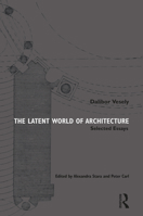 The Latent World of Architecture: Selected Essays 1032223251 Book Cover