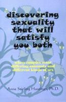 Discovering Sexuality That Will Satisfy You Both: When Couples Want Differing Amounts and Different Kinds of Sex 1587410222 Book Cover