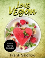 Love Vegan: The Ultimate Vegan Mug Cake Cookbook 1802831487 Book Cover