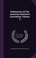 Publications Of The American Statistical Association, Volume 9... 1347588876 Book Cover