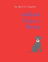 Wallace Finds a Home B09JJGSFP5 Book Cover