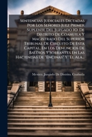 Sentencias Judiciales Dictadas Por Los Señores Juez Primer Suplente Del Juzgado 1O. De Distrito De Coahuila Y Magistrado Del Superior Tribunal De ... De "Encinas" Y "El Alamo, 1144217318 Book Cover