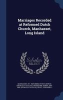 Marriages Recorded at Reformed Dutch Church, Manhasset, Long Island 1021505560 Book Cover