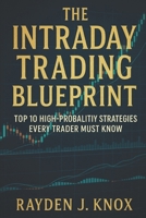 The Intraday Trading Blueprint: Top 10 High Probability Strategies Every Trader Must Know B0FCDNN98M Book Cover