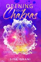 Opening your Chakras: A complete guide to finding balance by awakening, clearing & healing your chakras - For beginners & advanced practice in Reiki (2 in 1) 1989626017 Book Cover