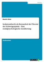 Isolationsfurcht als Bestandteil der Theorie der Schweigespirale - Eine sozialpsychologische Annäherung 3638768430 Book Cover