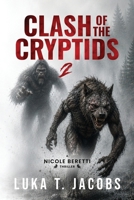 Clash Of The Cryptids Part 2: A Nicole Beretti Thriller 1764233530 Book Cover