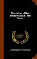 The Judges of New Brunswick and Their Times; 1345959389 Book Cover
