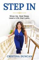 STEP IN: Show Up. Heal Deep. Lead a Life that Lasts B0H867X45J Book Cover