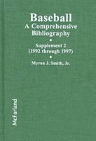 Baseball: A Comprehensive Bibliography : Supplement 2 (1992 Through 1997) 0899507999 Book Cover