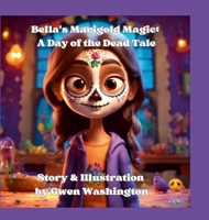 Bella's Marigold Magic: A Day of the Dead Tale 1312066571 Book Cover
