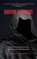 Identifying the Antichrist: The Man of Lawlessness and the Mark of the Beast Revealed 1945757485 Book Cover