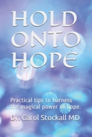 HOLD ONTO HOPE: Practical tips to harness the magical power of hope. 1687735581 Book Cover