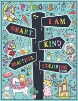 I Am Smart, Kind & Beautiful: A Unicorn Coloring Book for Girls to Build Confidence, Imagination and Self Esteem with Motivational and Inspirational Sayings. B09189DG78 Book Cover