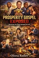 Prosperity Gospel Exposed: Deceiving the Flock, Damaging the Faith B0H71PR79M Book Cover