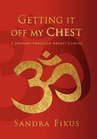 Getting It Off My Chest: A Journey Through Breast Cancer 1456885057 Book Cover