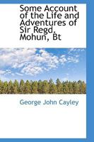 Some Account of the Life and Adventures of Sir Regd. Mohum, Bt 0469368497 Book Cover