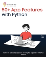 50+ App Features with Python: Implement feature-focused, code-driven Python capabilities with UX at the core 9349174154 Book Cover