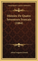 Histoire De Quatre Inventeurs Francais (1884) 1167570588 Book Cover