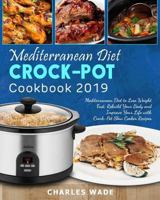 Mediterranean Diet Crock-Pot Cookbook 2019: Mediterranean Diet to Lose Weight Fast, Rebuild Your Body and Improve Your Life with Crock-Pot Slow Cooker Recipes 1793175616 Book Cover