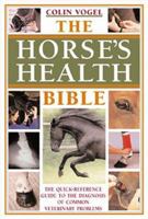 The Horses Health Bible: The Quick-Reference Guide To The Diagnosis Of Common Veterinary Problems 0715312855 Book Cover