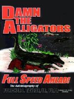 Damn the Alligators Full Speed Ahead 141079685X Book Cover