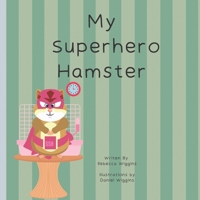 My Superhero Hamster B0B9QMJGLN Book Cover