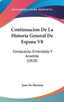 Continuacion De La Historia General De Espana V8: Compuesta, Emendada Y Anadida (1828) 1166798100 Book Cover