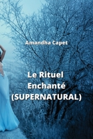 Le Rituel Enchanté (SUPERNATURAL) (French Edition) B0CNZGP23X Book Cover