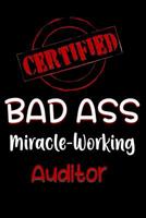 Certified Bad Ass Miracle-Working Auditor: Funny Gift Notebook for Employee, Coworker or Boss 109152596X Book Cover