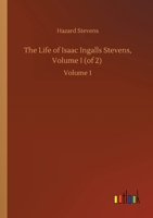 The Life of Isaac Ingalls Stevens, Volume I 9356900418 Book Cover