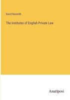 The Institutes of English Private Law 3382825368 Book Cover
