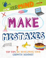 Make Mistakes: Top Tips on Developing Your Growth Mindset (Grow Your Mind) 0778781704 Book Cover