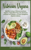 Nutrici�n Vegana: Este libro incluye:2 Manuscritos Dieta Vegana y Vegan Meal Prep.Libro de Cocina y Recetas con enfoque a la Dieta Cetog�nica. 180144014X Book Cover