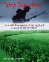 Step Together!: Ireland's Emergency Army 1939-46 As Told By Its Ve 0716526190 Book Cover
