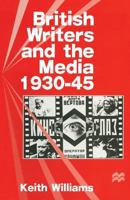 British Writers and the Media, 1930-45 0333638964 Book Cover