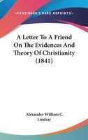A Letter to a Friend On the Evidences and Theory of Christianity 1436736315 Book Cover