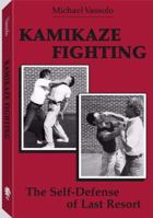 Kamikaze Fighting: The Self-Defense of Last Resort 0873645251 Book Cover